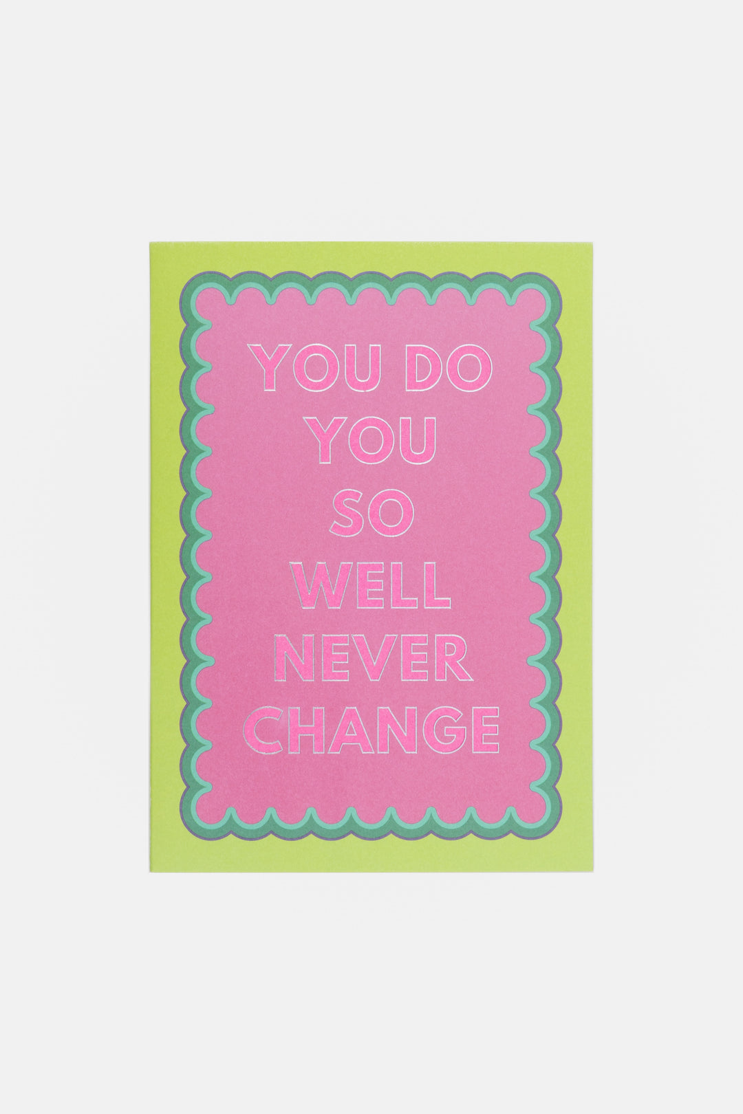 Motivational card with text 'You do you so well never change' on a pink and green background